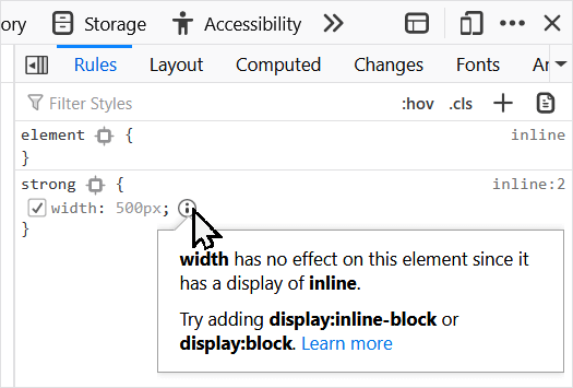 Firefox DevTools' inactive CSS rule indicator. Here it's saying that "width has no effect on this element since it has a display of inline. Try adding display:inline-block or display:block."